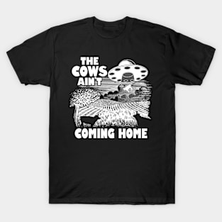 The Cows Ain't Coming Home Funny Alien Abduction Meme T-Shirt